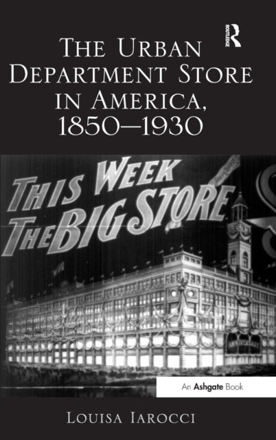 Book cover of: Urban Department Store in America, 1850-1930. By: Louisa Iarocci