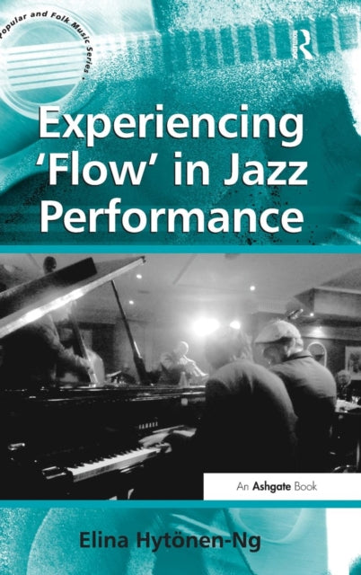 Book cover of: Experiencing 'Flow' in Jazz Performance. By: Elina Hytonen