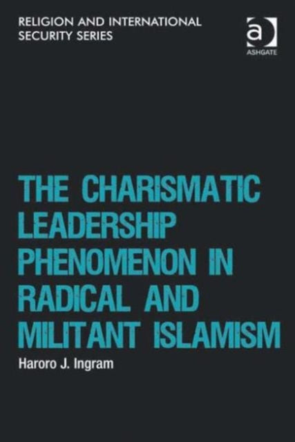 Book cover of: Charismatic Leadership Phenomenon in Radical and Militant Islamism. By: Haroro J. Ingram