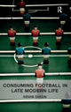 Book cover of: Consuming Football in Late Modern Life. By: Kevin Dixon