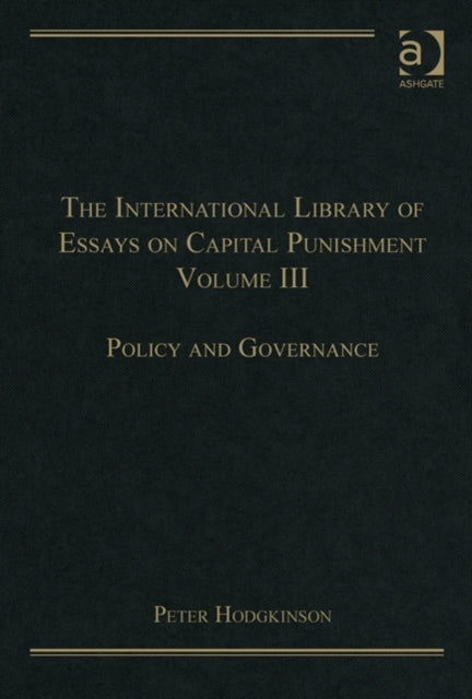 The International Library of Essays on Capital Punishment, Volume 3