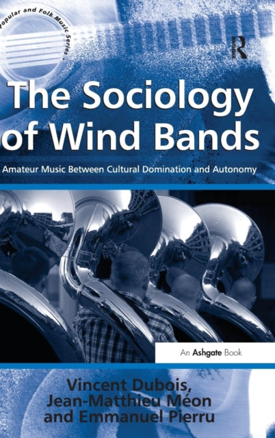 Book cover of: Sociology of Wind Bands. By: Vincent Dubois