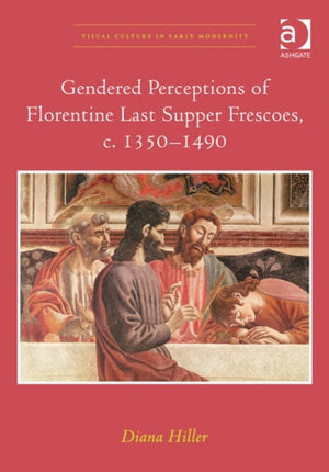 Gendered Perceptions of Florentine Last Supper Frescoes, c. 1350–1490
