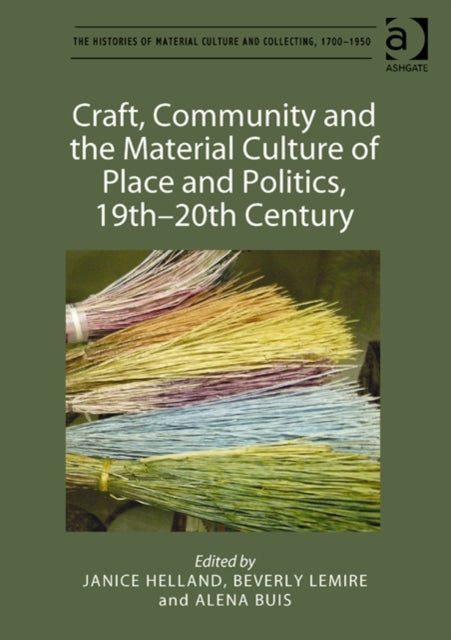 Book cover of: Craft, Community and the Material Culture of Place and Politics, 19th-20th Century. By: Janice Hellend