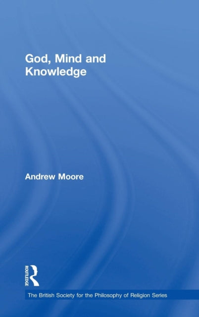 Book cover of: God, Mind and Knowledge. By: Andrew Moore