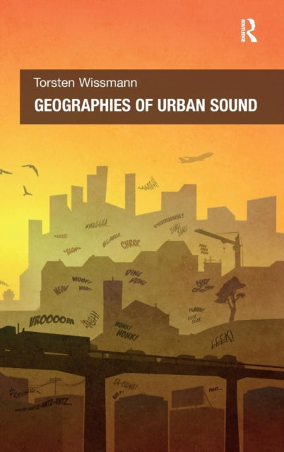 Book cover of: Geographies of Urban Sound. By: Torsten Wissmann