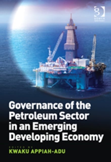 Book cover of: Governance of the Petroleum Sector in an Emerging Developing Economy. By: Kwaku Appiah-Adu