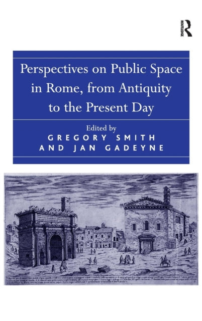 Book cover of: Perspectives on Public Space in Rome, from Antiquity to the Present Day. By: Gregory Smith