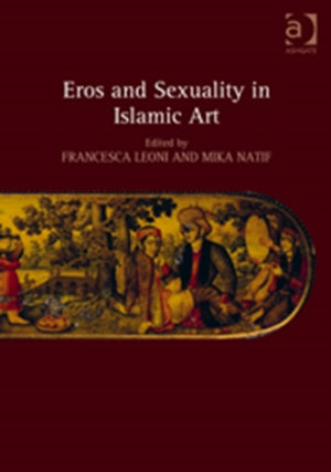 Eros and Sexuality in Islamic Art