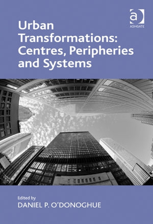 Urban Transformations: Centres, Peripheries and Systems
