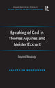 Book cover of: Speaking of God in Thomas Aquinas and Meister Eckhart. By: Anastasia Wendlinder