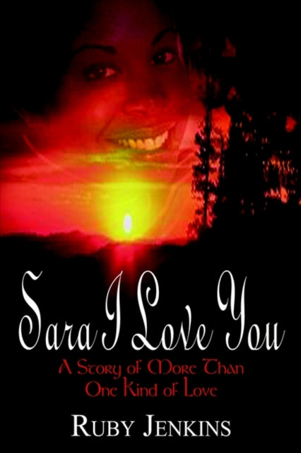 Book cover of: Sara I Love You: A Story of More Than One Kind of Love. By: Ruby Jenkins