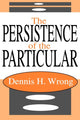 Book cover of: Persistence of the Particular. By: Dennis Wrong