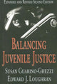 Book cover of: Balancing Juvenile Justice. By: Susan Guarino-Ghezzi