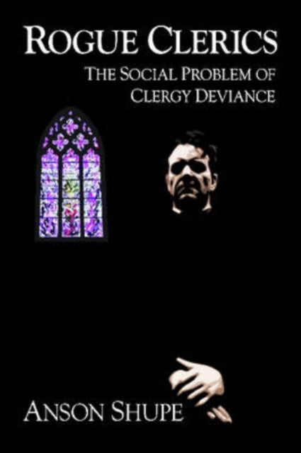 Book cover of: Rogue Clerics. By: Anson D Shupe, Anson Shupe