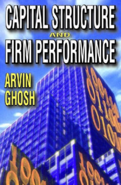 Book cover of: Capital Structure and Firm Performance. By: Arvin Ghosh