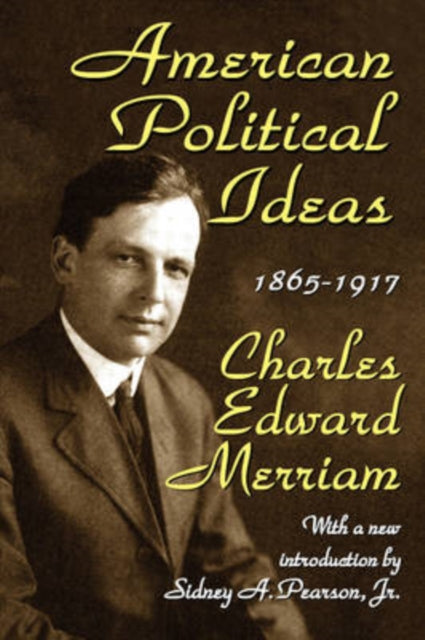 Book cover of: American Political Ideas, 1865-1917. By: Charles Edward Merriam, Charles Merriam