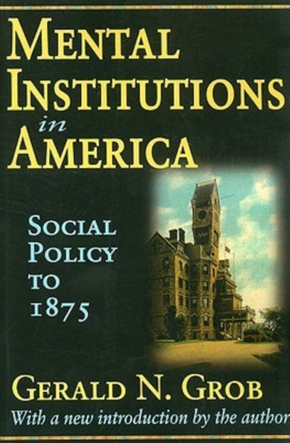 Book cover of: Mental Institutions in America. By: Gerald N. Grob