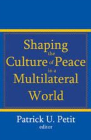 Shaping the Culture of Peace in a Multilateral World
