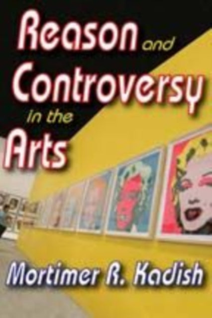 Book cover of: Reason and Controversy in the Arts. By: Mortimer R. Kadish