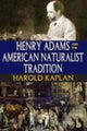 Book cover of: Henry Adams and the American Naturalist Tradition. By: Harold Kaplan