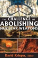 Book cover of: Challenge of Abolishing Nuclear Weapons. By: David Krieger