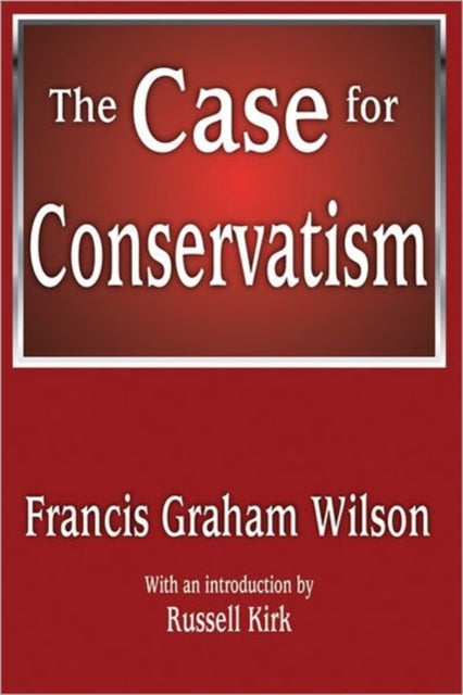 Book cover of: Case for Conservatism. By: Francis Graham Wilson