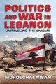 Book cover of: Politics and War in Lebanon. By: Mordechai Nisan