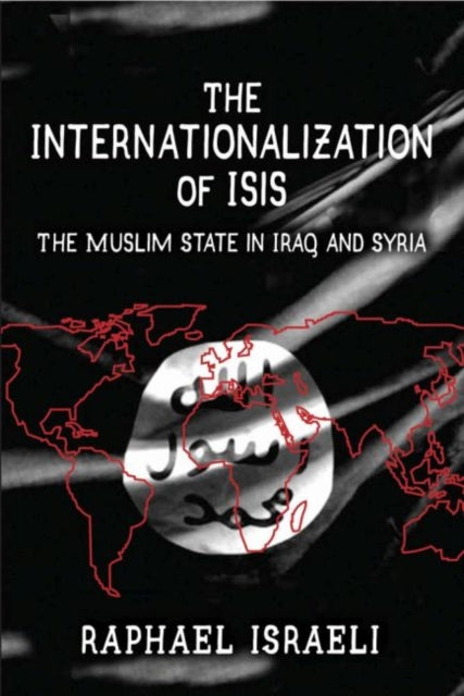 Book cover of: Internationalization of ISIS. By: Raphael Israeli