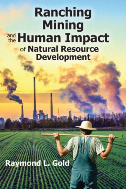 Book cover of: Ranching, Mining, and the Human Impact of Natural Resource Development. By: Raymond L. Gold
