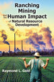 Book cover of: Ranching, Mining, and the Human Impact of Natural Resource Development. By: Raymond L. Gold