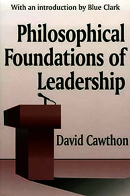 Book cover of: Philosophical Foundations of Leadership. By: David Cawthorn