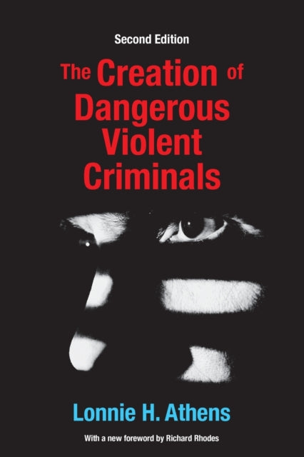 Book cover of: Creation of Dangerous Violent Criminals. By: Lonnie H. Athens