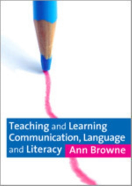 Book cover of: Teaching and Learning Communication, Language and Literacy. By: Ann C Browne