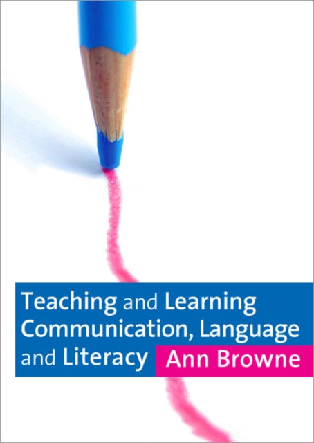 Book cover of: Teaching and Learning Communication, Language and Literacy. By: Ann C Browne