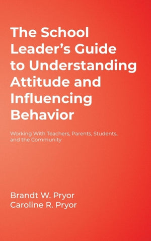 The School Leader's Guide to Understanding Attitude and Influencing Behavior