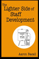 Book cover of: Lighter Side of Staff Development. By: Aaron Bacall