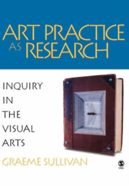 Book cover of: Art Practice as Research. By: Graeme Sullivan
