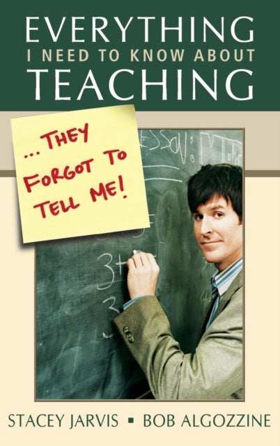 Book cover of: Everything I Need to Know About Teaching . . . They Forgot to Tell Me!