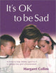 Book cover of: It's OK to Be Sad. By: Margaret Collins