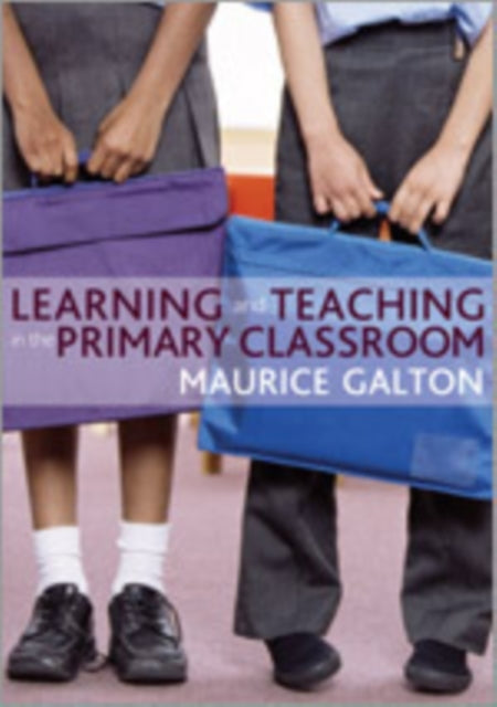 Book cover of: Learning and Teaching in the Primary Classroom. By: Maurice Galton