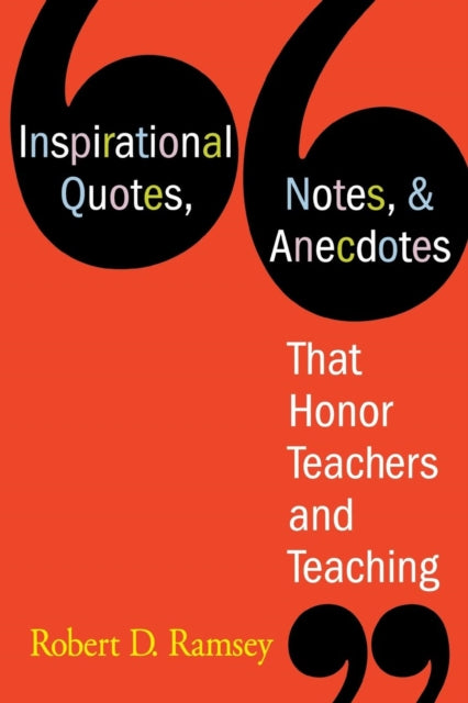 Book cover of: Inspirational Quotes, Notes, & Anecdotes That Honor Teachers and Teaching. By: Robert D. Ramsey