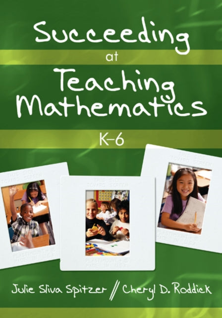 Book cover of: Succeeding at Teaching Mathematics, K-6. By: Julie Sliva Spitzer, Julie A. Sliva Spitzer