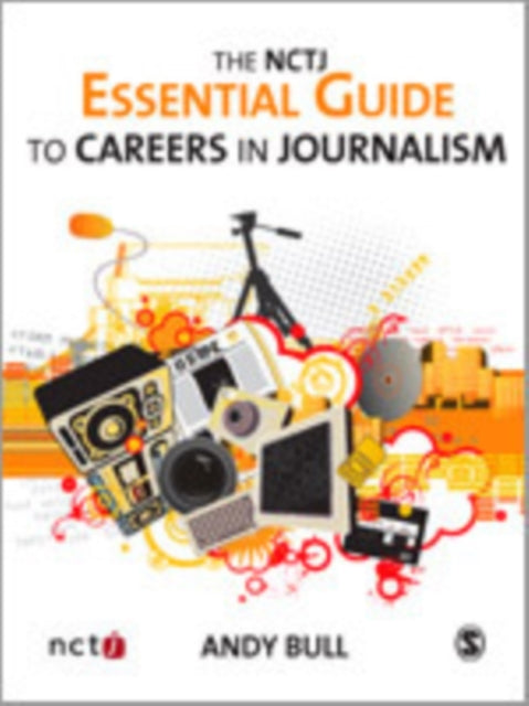 Book cover of: NCTJ Essential Guide to Careers in Journalism. By: Andy Bull