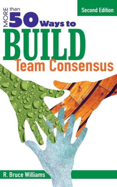 Book cover of: More Than 50 Ways to Build Team Consensus. By: R. Bruce Williams