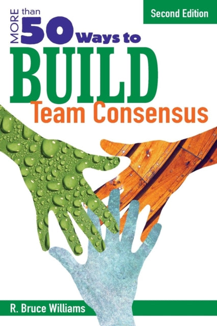Book cover of: More Than 50 Ways to Build Team Consensus. By: R. Bruce Williams
