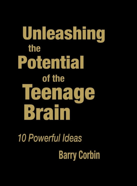 Book cover of: Unleashing the Potential of the Teenage Brain. By: Barry Corbin, Barry Doran Corbin