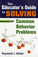 Book cover of: Educator's Guide to Solving Common Behavior Problems. By: Raymond Jefferson Waller