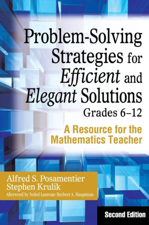 Problem-Solving Strategies for Efficient and Elegant Solutions, Grades 6-12