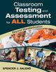Book cover of: Classroom Testing and Assessment for ALL Students. By: Spencer J. Salend